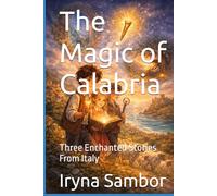The Magic of Calabria: Three Enchanted Stories From Italy (Fairy Tales of Modern Italy)