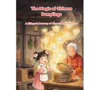 The Magic of Chinese Dumplings: A Bilingual Journey of Warmth and Reunion (Little Lotus Stories)