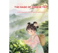 THE MAGIC OF CHINESE TEA: A Bilingual Journey of Nature and Love (Little Lotus Stories)