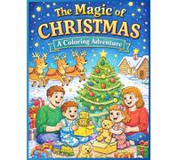 The Magic of Christmas: A coloring Adventure: Relaxing Holiday Scenes with Santa, Elves, Reindeer, Heartwarming Christmas Scenes to Color, Relax, ... (Amazing Animal Adventures Coloring Series)