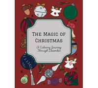 The Magic of Christmas: A Coloring Journey Through December for Ages 6+ and the Whole Family