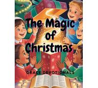 The Magic of Christmas: A Devotional for Kids to Wonder, Discover, and Grow