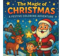 The Magic of Christmas: A Festive Coloring Adventure: Fantasy Winter Worlds with Santa, Christmas Animals, Family and More
