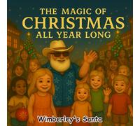 The Magic of Christmas All Year Long: Heartwarming Holiday Story for Kids Ages 3-9 | Santa’s Magical Adventures Series