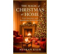 The Magic of Christmas at Home: Cozy Interiors and Handmade Holiday Joy