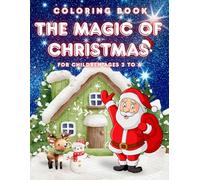 The Magic of Christmas - Coloring book for children ages 2 to 6: Coloring book featuring Santa Claus, reindeer, presents, and snowmen. Perfect for ... creativity during the Christmas holidays.