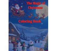 The Magic of Christmas Coloring Book: Fun Holiday Scenes with Santa, Reindeer, Elves, and Friends!