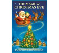 The Magic of Christmas Eve: A Cozy Christmas Story with Magic, Friendship, and Wonder (Holiday Adventures for Kids)