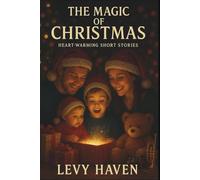 The Magic of Christmas : Heart Warming Short Stories: Emotional journeys filled with hope and forgiveness (Christian Books)