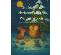 The Magic of Christmas in the Winter Woods: A Story and Coloring Adventure for Children