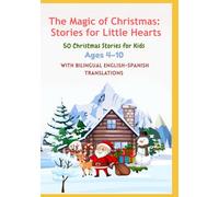 The Magic of Christmas: Stories for Little Hearts 50 Christmas Stories for Kids | With Bilingual English-Spanish Translations | Ages 4-10
