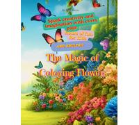 The Magic of Coloring Flowers: Brings an Immediate Moment of Relaxation