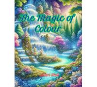 The Magic of Colour: A colouring book of extraordinary images. (Fantastic Colouring Books)