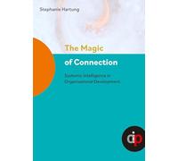 The Magic of Connection - offers profound insights and practical wisdom to navigate and transform complex systemic challenges in organisations: Systemic Intelligence in Organisational Development