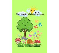 The magic of dot drawings: Connect the dots , reveal the picture and color the fun