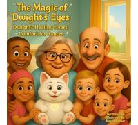 The Magic of Dwight's Eyes Dwight's Healing Heart: Comfort for Cancer