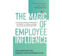 The Magic of Employee Influence: Activate your employee ambassadors on LinkedIn™ to enhance branding, boost sales and attract top talent