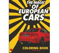 The Magic of European Cars: Coloring Book: Classic and Modern European Sports Cars for Kids, Teens, and Adults