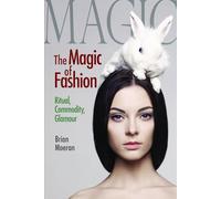 The Magic of Fashion: Ritual, Commodity, Glamour: 3 (Anthropology & Business)