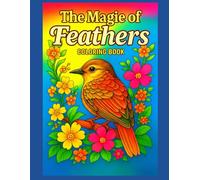 The Magic of Feathers: Charming bird illustrations to color | 100 pages | 50 illustrations | Large format |