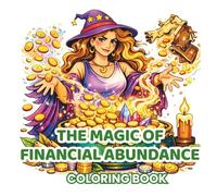 The Magic of Financial Abundance: Positive Money Affirmations Coloring Book for Adults - Mindfulness, Prosperity, Manifestation & Relaxing Bold and Easy Designs