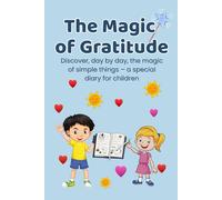 The Magic of Gratitude: Discover, day by day, the magic of simple things - a special diary for children