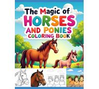 The Magic of Horses and Ponies Coloring Book: Realistic Horses, Ponies, Foals & Country Scenes for Kids Ages 4-8