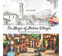 The Magic of Italian Villages: A Relaxing Coloring Journey: With Watercolor Postcards and Fascinating Italian Curiosities