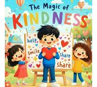 The Magic of Kindness Book for kids : A Fun and Heartwarming National Kindness Day Storybook About Friendship, Empathy, and Compassion