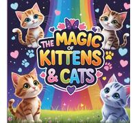 THE MAGIC OF KITTENS AND CATS: BELIEVE IN THE WONDER OF COLOURING