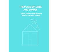 The Magic of Lines and Shapes: Trace, Connect and Discover! 60 Fun Activities for Kids