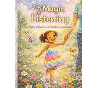 The Magic of Listening: A Heartfelt Story About Kindness, Choices, and Growing Together