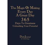 The Magic Of Making Everyday A Great Day - 365 Days To Greatness: Daily Journal