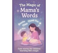 The Magic of Mama's Words Cute stories for children learning life's magic