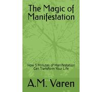 The Magic of Manifestation: How 5 Minutes of Manifestation Can Transform Your Life