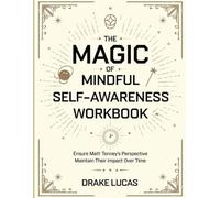 The Magic Of Mindful Self-Awareness Workbook: Ensure Matt Tenney's Perspective Maintain Their impact Over Time