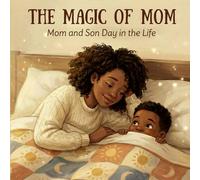 The Magic of Mom: Mom and Son Day in The Life: An African American Mother-Son Story about Love, Confidence, Positive Affirmations, and Mindfulness - ... Book for Kids) (Day in the Life of a Family)