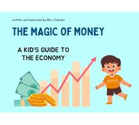 THE MAGIC OF MONEY: A KID’S GUIDE TO THE ECONOMY (The World Explained for Kids)