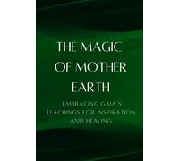 The Magic of Mother Earth: Embracing Gaia’s Teachings for Inspiration and Healing