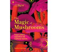 Kew - The Magic of Mushrooms: Fungi in Folklore, Superstition and Traditional Medicine (Royal Botanic Gardens, Kew)