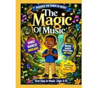 The Magic Of Music: First Step In Music (Age 6-9)