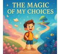 The Magic of My Choices: The Power of Magical Choices, My Life, My Magical Choices (The Charming Kids)
