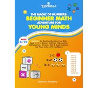 The Magic of Numbers: Beginner Math Adventure for young minds: Ages 6-10 to Master Addition, Subtraction, Multiplication, Division, Odd & Even Numbers, and Place Value with Confidence