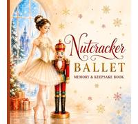 The Magic of Nutcracker Ballet: A Memory Book for Holiday Performances, Photos, Friendships & Dance Memories