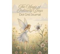 The Magic of Ordinary Days: A Dot Grid Journal for Daily Routines, Self-Care, and Intentional Living