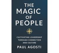 The Magic of People: Cultivating Leadership Through Connection and Culture