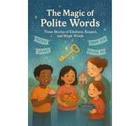 The Magic of Polite Words: Three Stories of Kindness, Respect, and Magic Words (Young Voices of Kenya: Tales from the Heart of Africa)