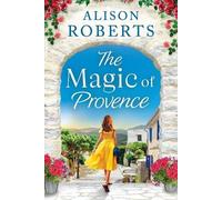 The Magic of Provence: A dazzling escapist romance from Alison Roberts (A Year in France, 3)