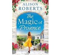 The Magic of Provence: A dazzling escapist romance from Alison Roberts (A Year in France, 3)