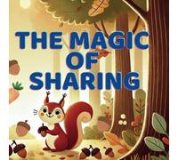 The Magic Of Sharing: How Sharing Brings Smiles and Friendship